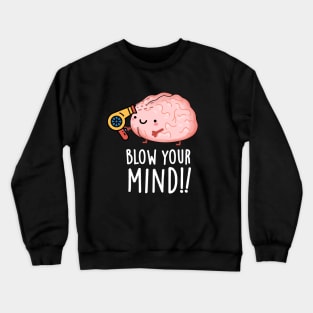 Blow Your Mind Funny Brain Pun Crewneck Sweatshirt